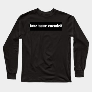 Love Your Enemies Christian Bumper Sticker Long Sleeve T-Shirt